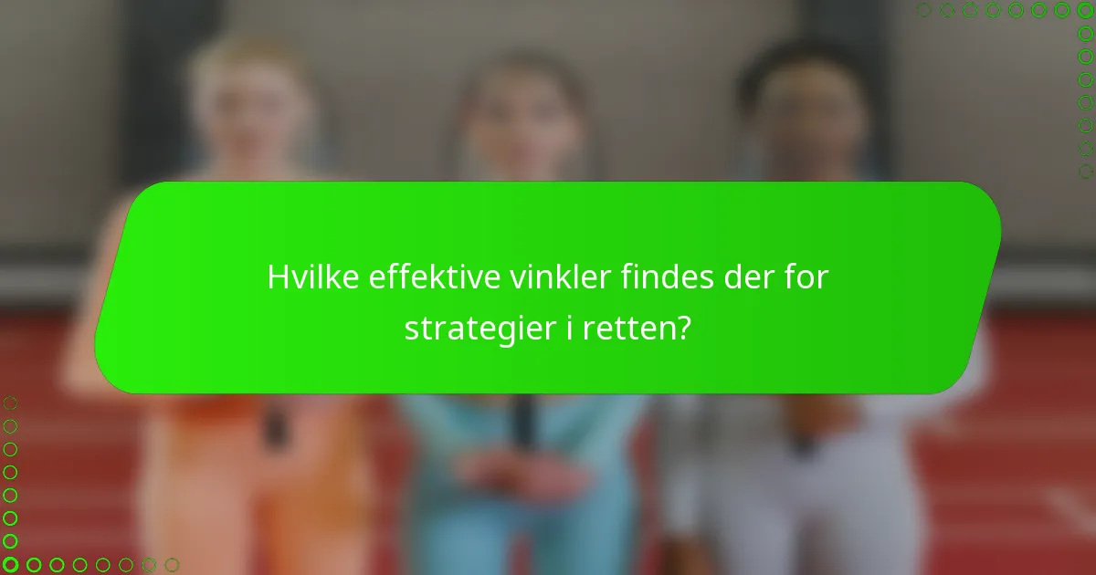 Hvilke effektive vinkler findes der for strategier i retten?
