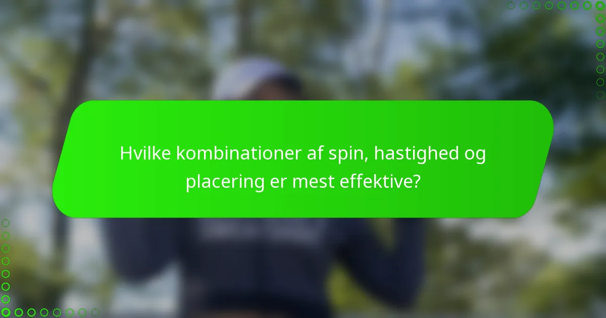 Hvilke kombinationer af spin, hastighed og placering er mest effektive?