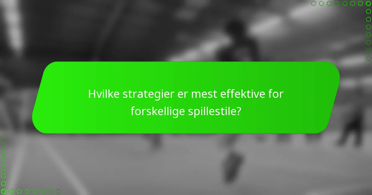 Hvilke strategier er mest effektive for forskellige spillestile?