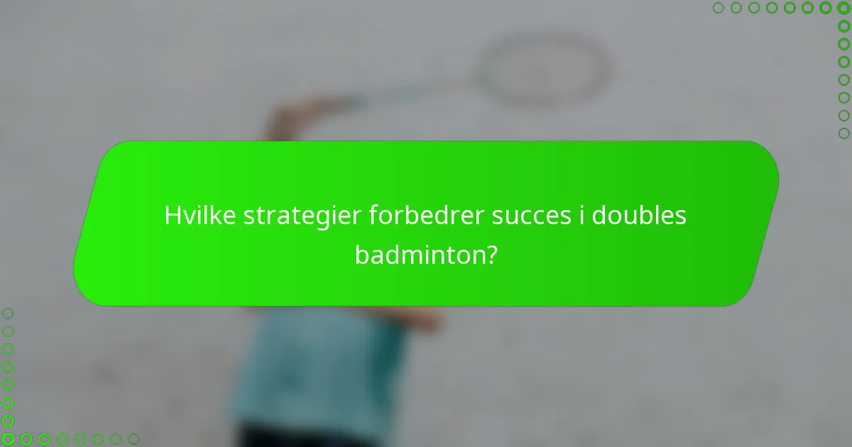 Hvilke strategier forbedrer succes i doubles badminton?