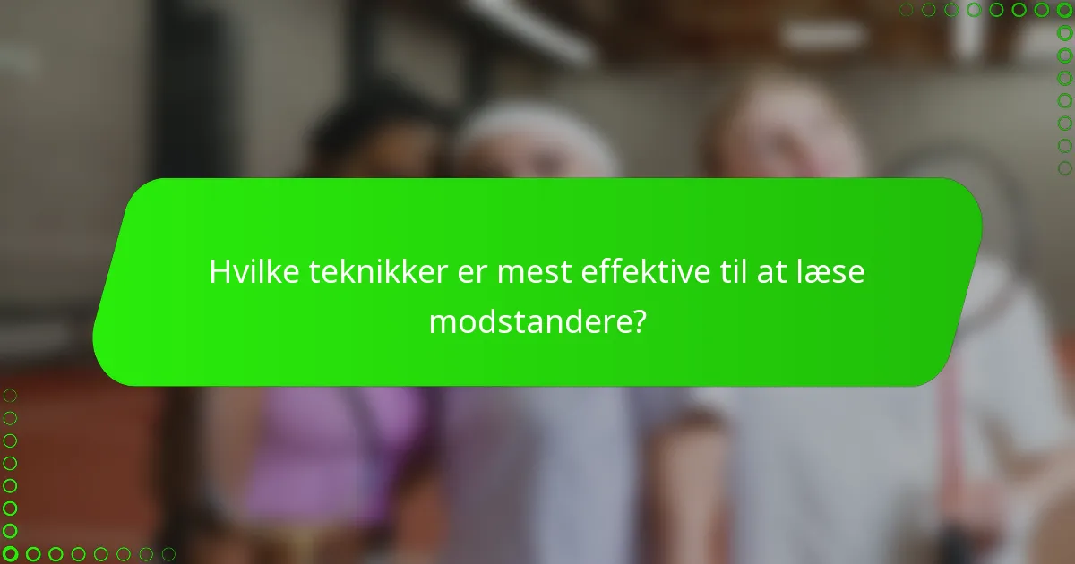 Hvilke teknikker er mest effektive til at læse modstandere?