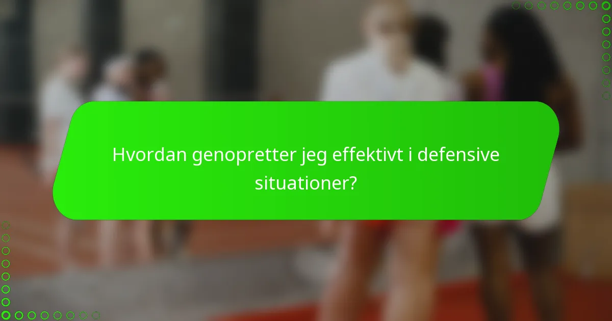 Hvordan genopretter jeg effektivt i defensive situationer?