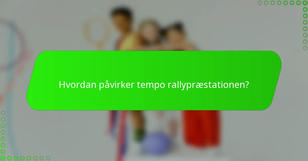 Hvordan påvirker tempo rallypræstationen?